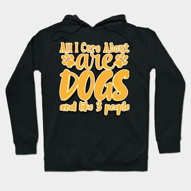All I Care About Are Dogs And Like 3 People Hoodie by goldstarling
